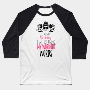 I'm Not Swearing I'm Using my Workout Words - Funny Motivational Saying Baseball T-Shirt